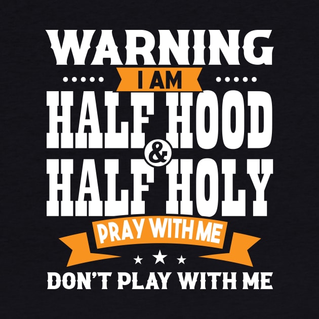 Warning I Am Half Hood Half Holy by Brobocop